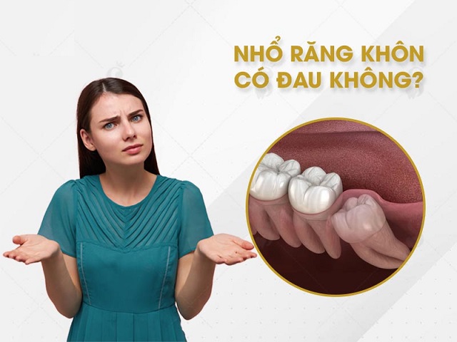 Nhổ răng khôn có đau không?