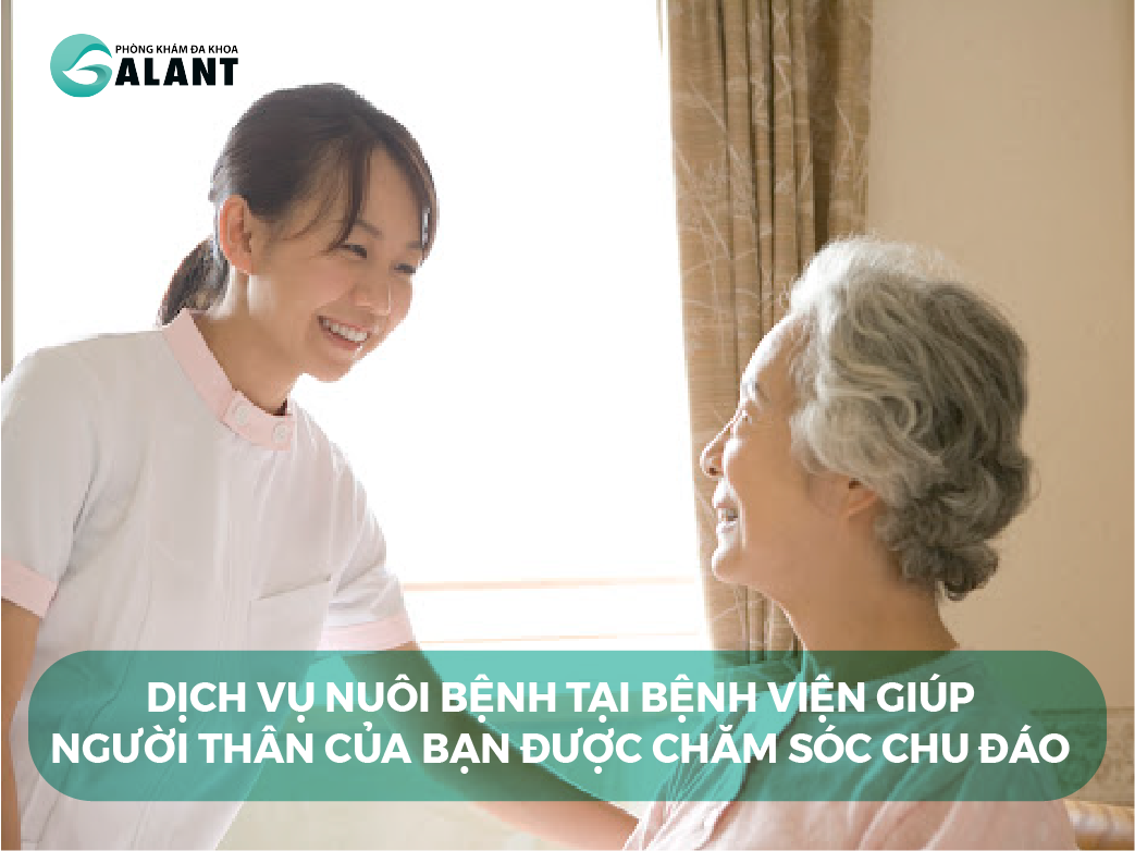 Dịch vụ nuôi bệnh tại bệnh viện giúp người thân của bạn được chăm ân cần chu đáo